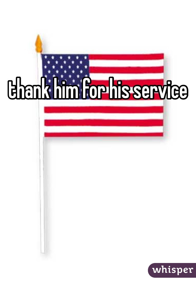 thank him for his service 
