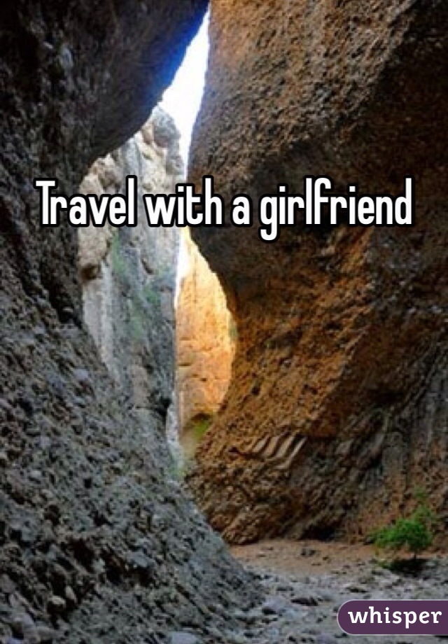 Travel with a girlfriend