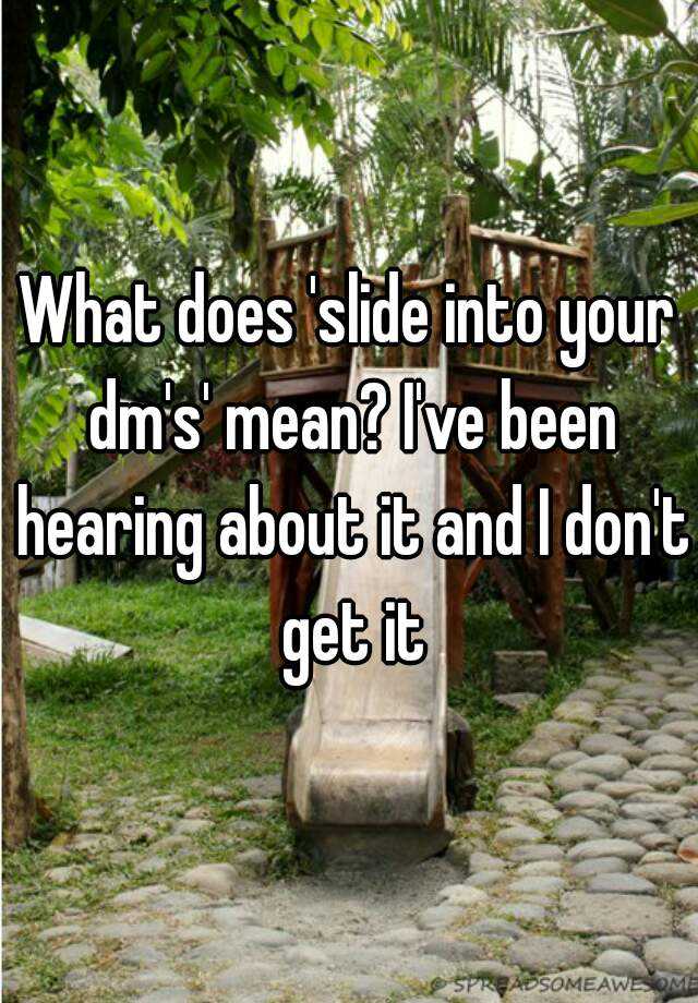 what-does-slide-into-your-dm-s-mean-i-ve-been-hearing-about-it-and-i