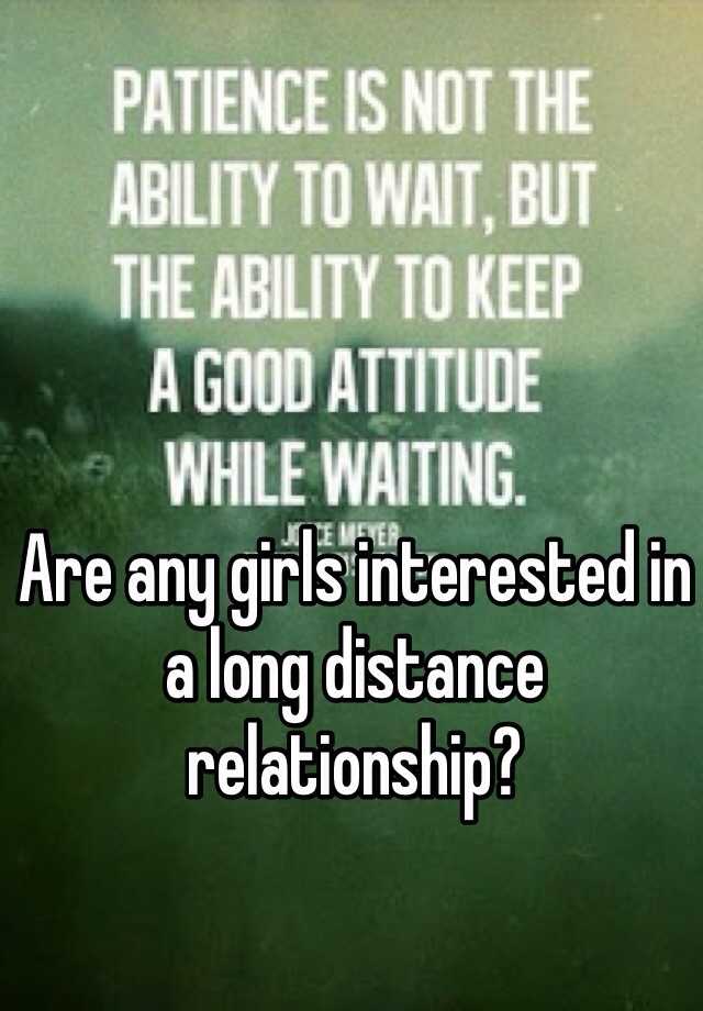 are-any-girls-interested-in-a-long-distance-relationship