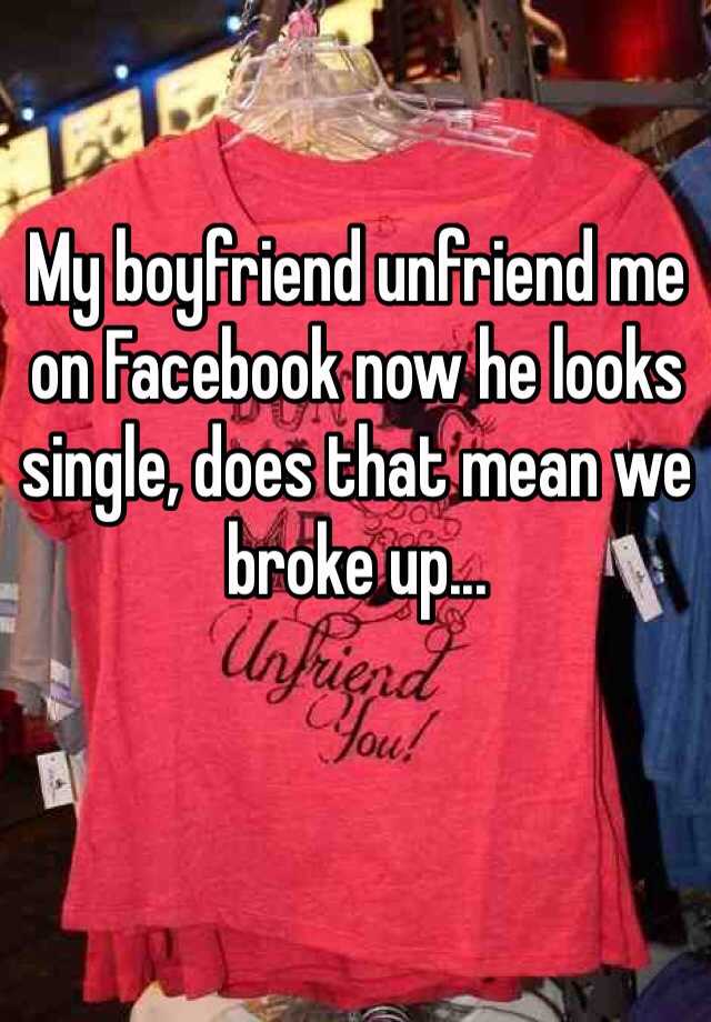 my-boyfriend-unfriend-me-on-facebook-now-he-looks-single-does-that