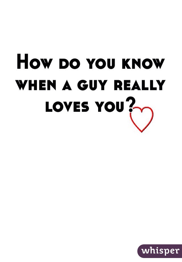 how-do-you-know-when-a-guy-really-loves-you