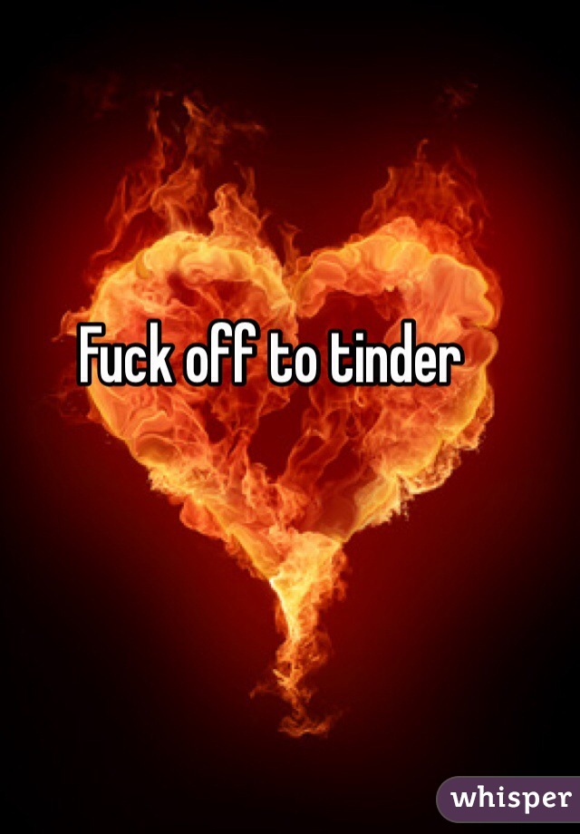 Fuck off to tinder
