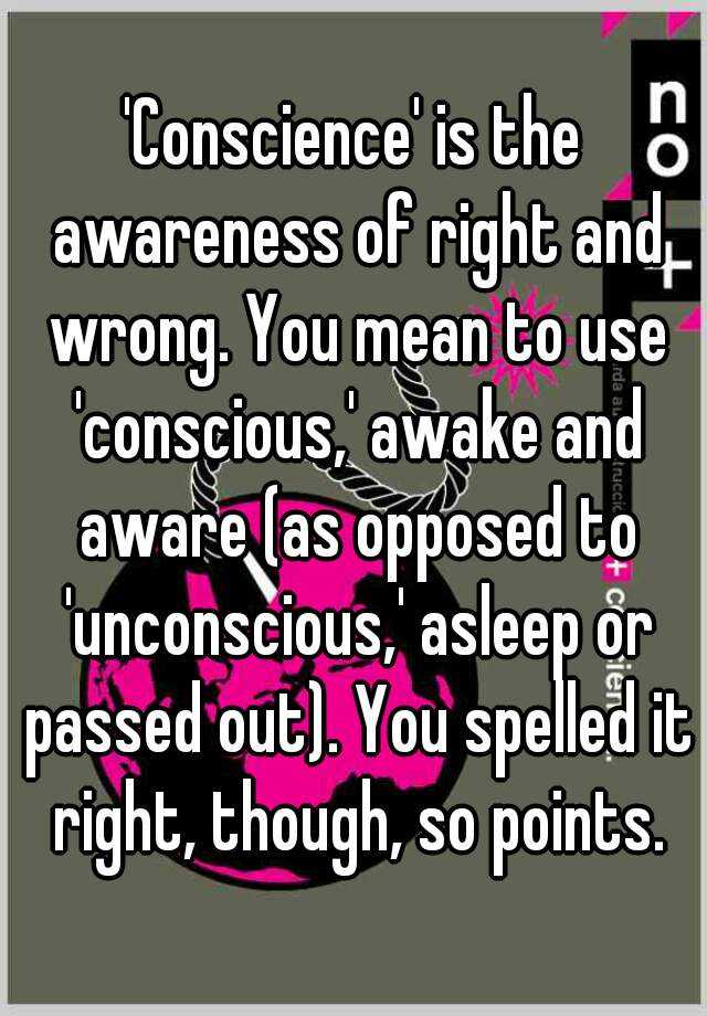 conscience-is-the-awareness-of-right-and-wrong-you-mean-to-use