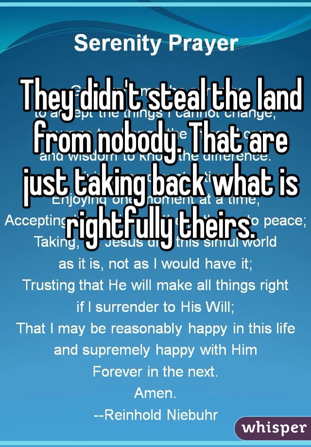 They didn't steal the land from nobody. That are just taking back what is rightfully theirs. 
