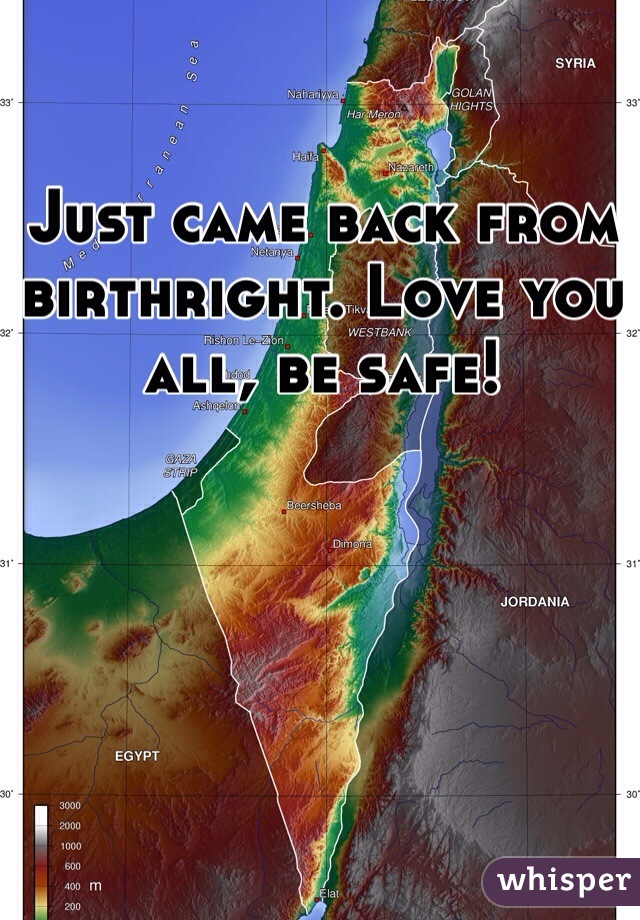 Just came back from birthright. Love you all, be safe!