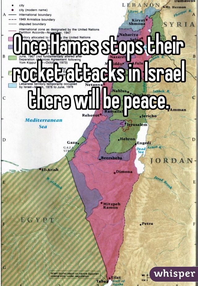 Once Hamas stops their rocket attacks in Israel there will be peace. 