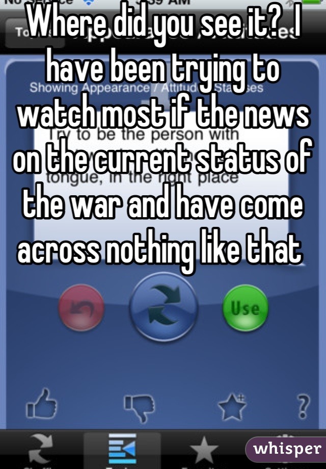 Where did you see it?  I have been trying to watch most if the news on the current status of the war and have come across nothing like that 