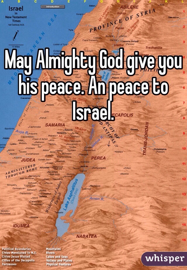 May Almighty God give you his peace. An peace to Israel.  