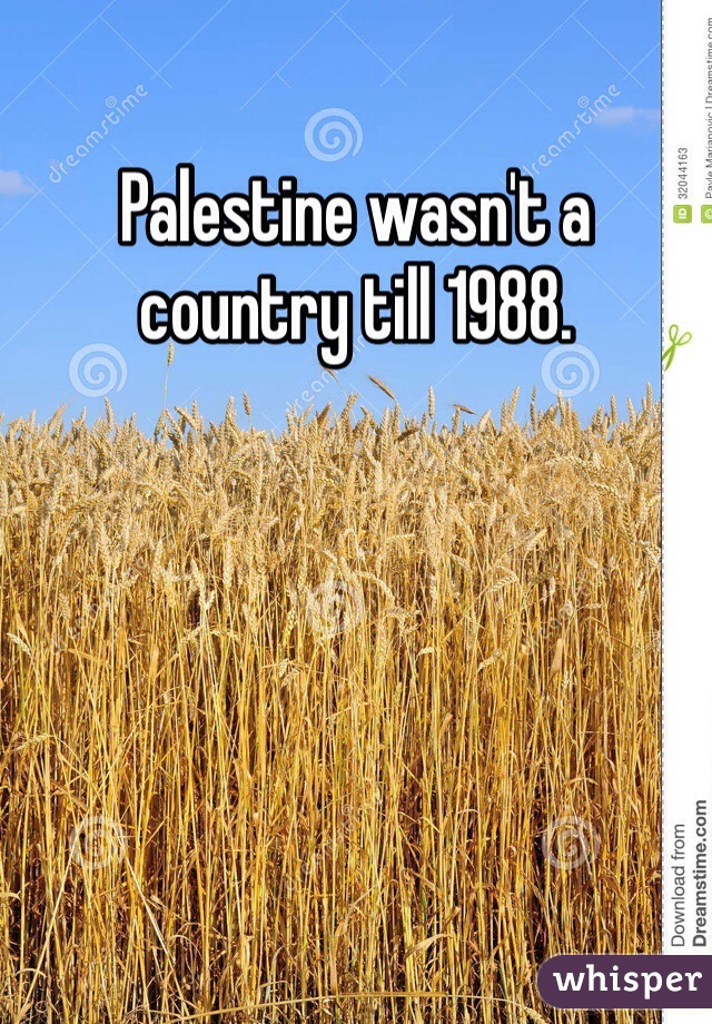 Palestine wasn't a country till 1988.