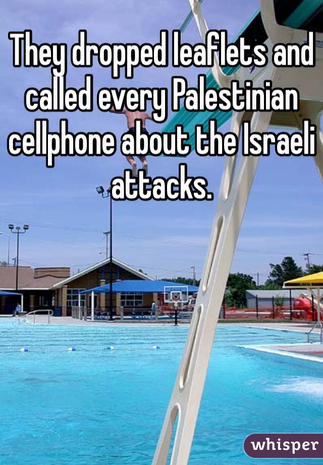 They dropped leaflets and called every Palestinian cellphone about the Israeli attacks.