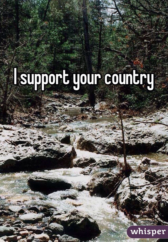 I support your country 