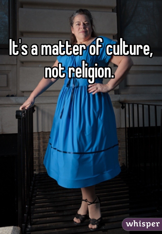 It's a matter of culture, not religion. 