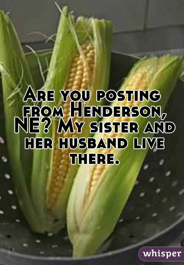 Are you posting from Henderson, NE? My sister and her husband live there.