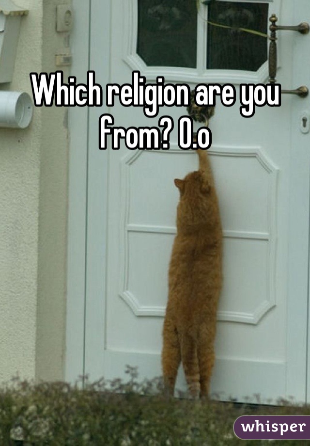 Which religion are you from? O.o