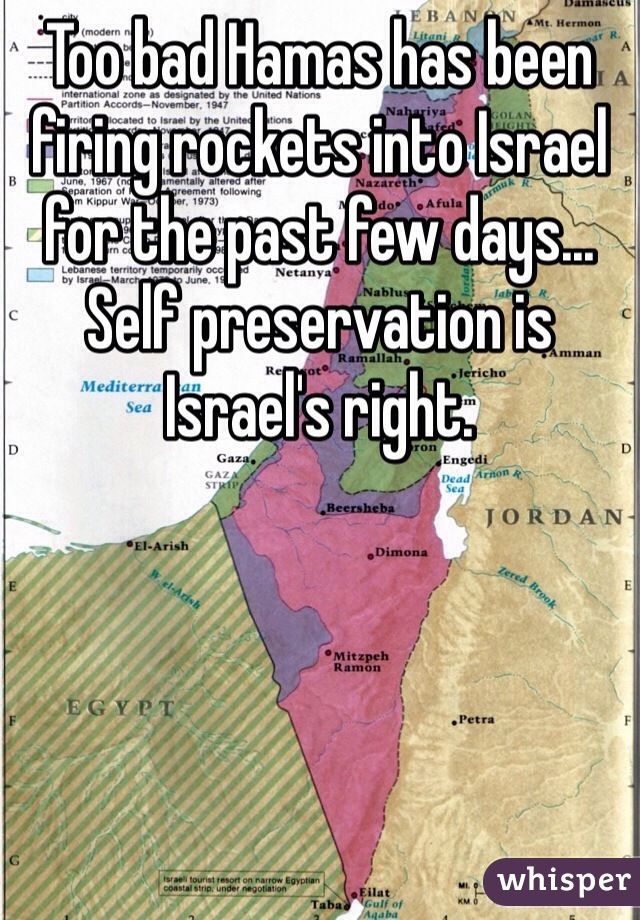 Too bad Hamas has been firing rockets into Israel for the past few days... Self preservation is Israel's right.