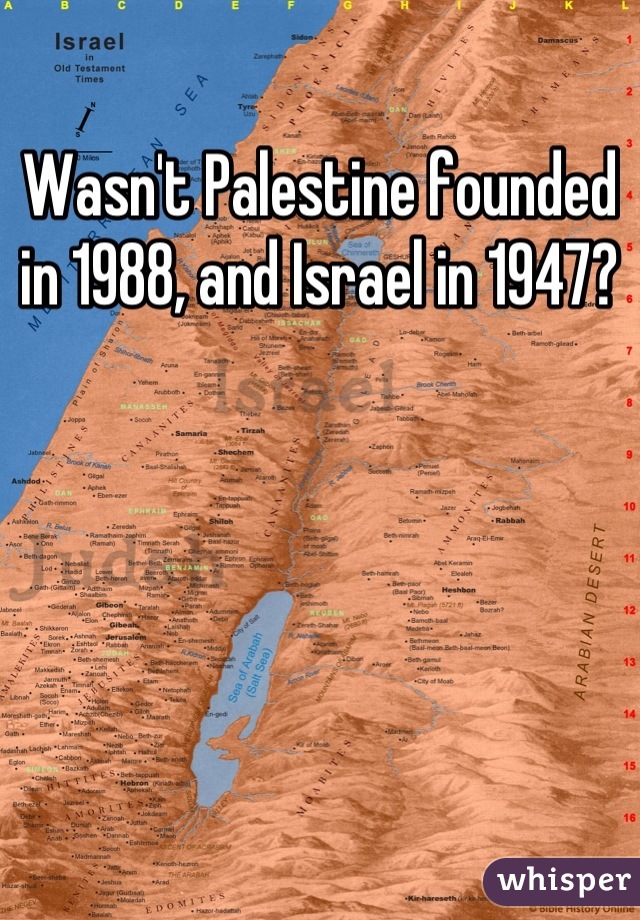 Wasn't Palestine founded in 1988, and Israel in 1947?