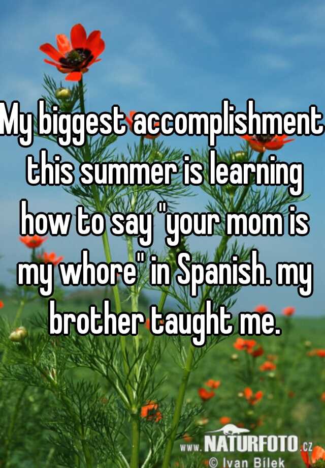 my-biggest-accomplishment-this-summer-is-learning-how-to-say-your-mom