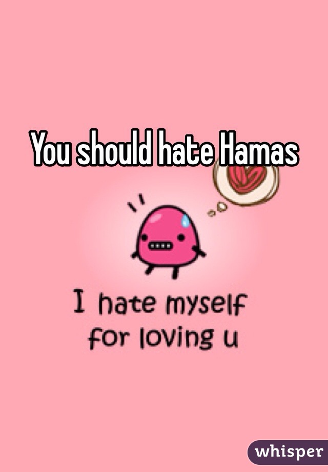 You should hate Hamas