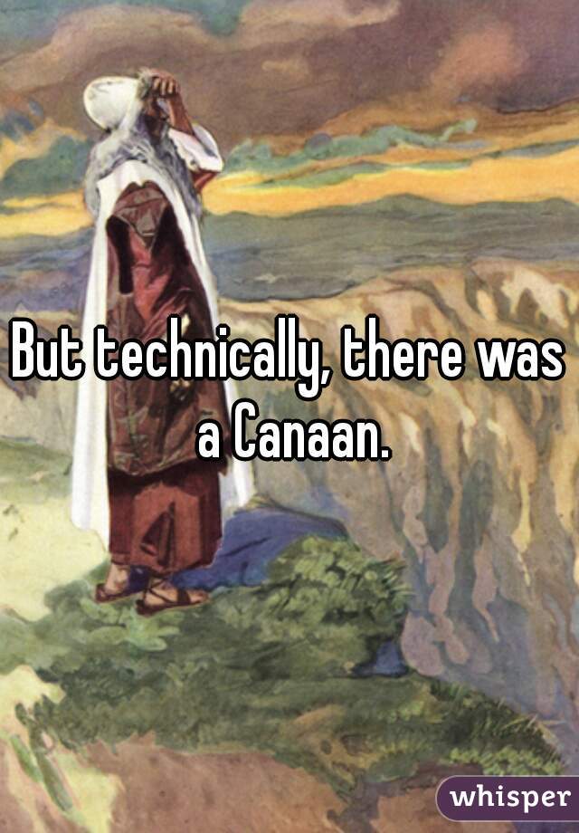 But technically, there was a Canaan.