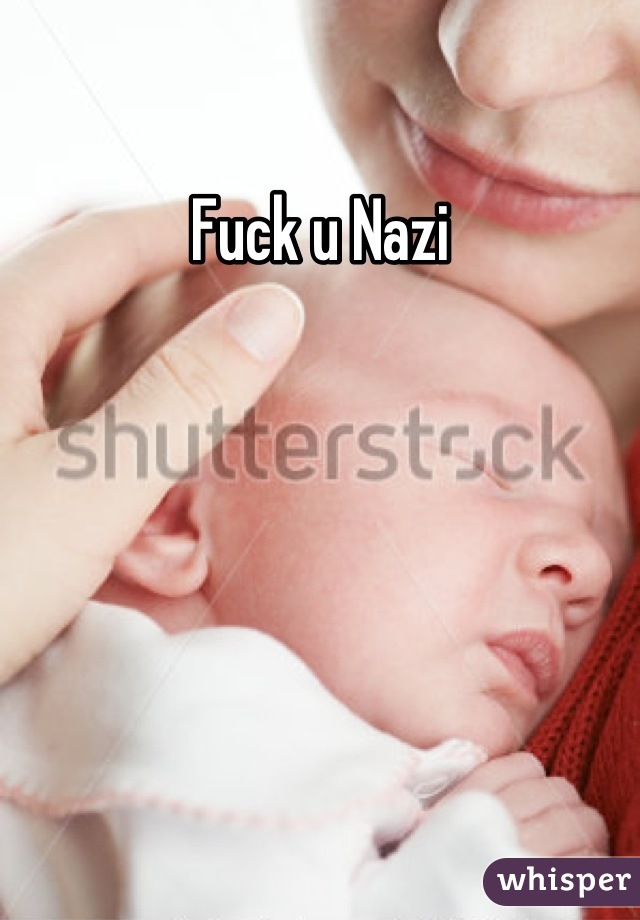 Fuck u Nazi