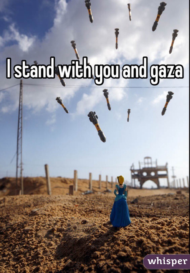 I stand with you and gaza