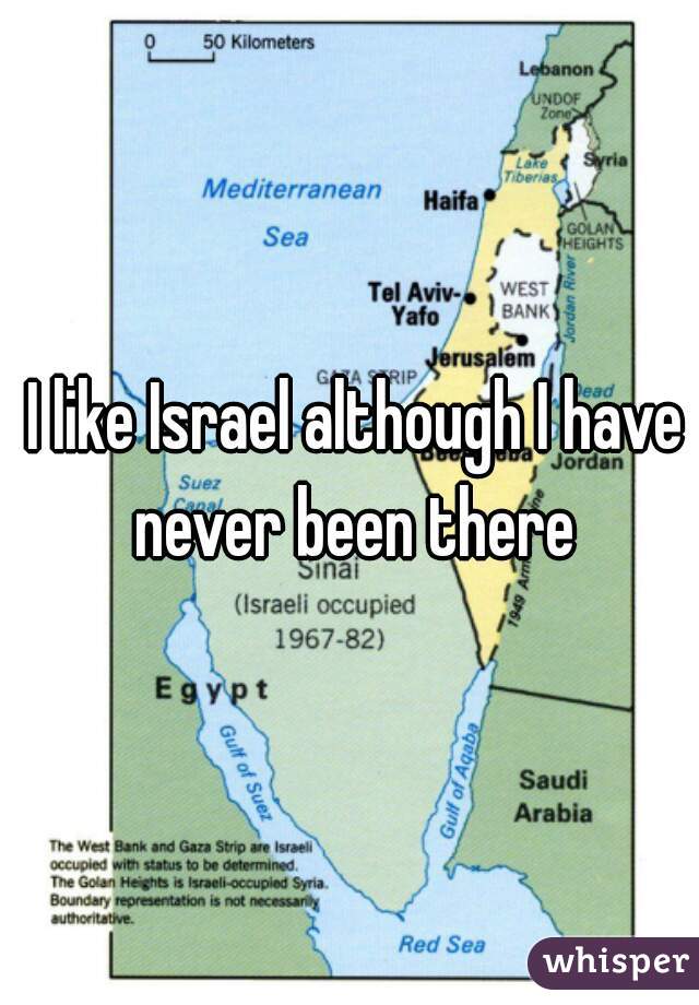  I like Israel although I have never been there