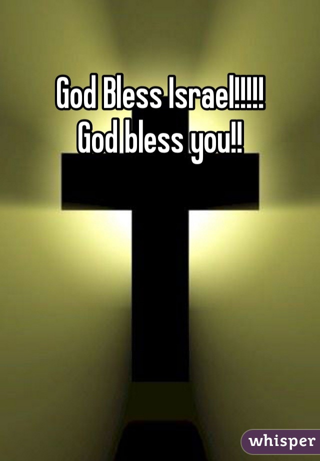 God Bless Israel!!!!!
God bless you!!