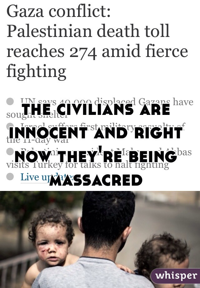 the civilians are innocent and right now they're being massacred 