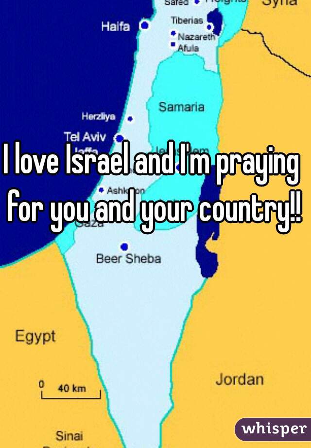 I love Israel and I'm praying for you and your country!!