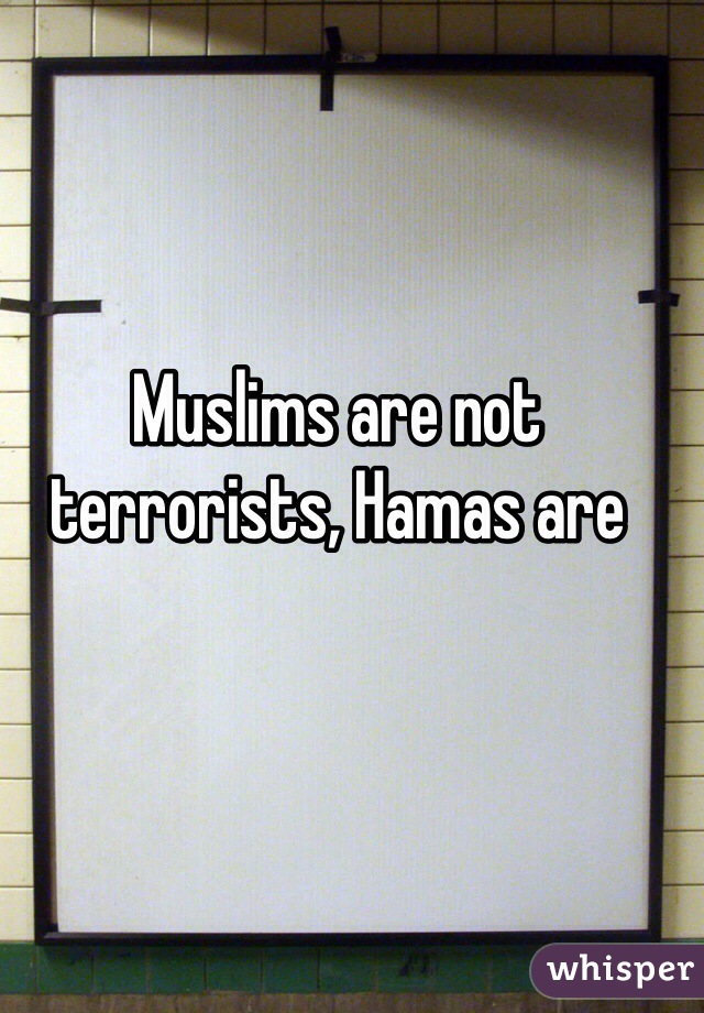 Muslims are not terrorists, Hamas are