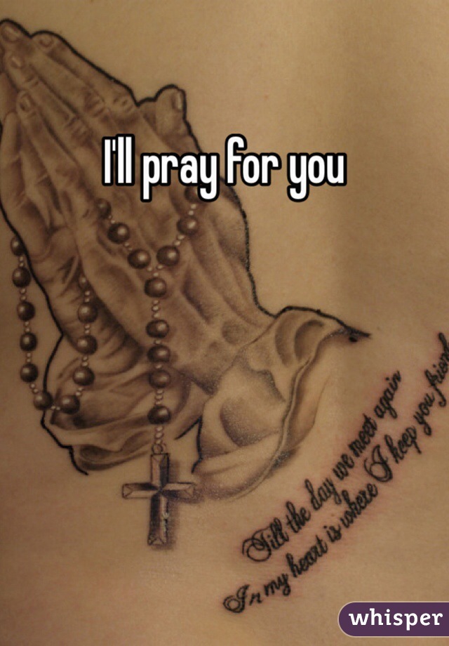 I'll pray for you