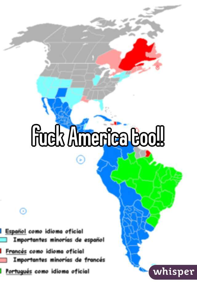 fuck America too!!