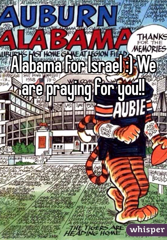 Alabama for Israel :) We are praying for you!! 