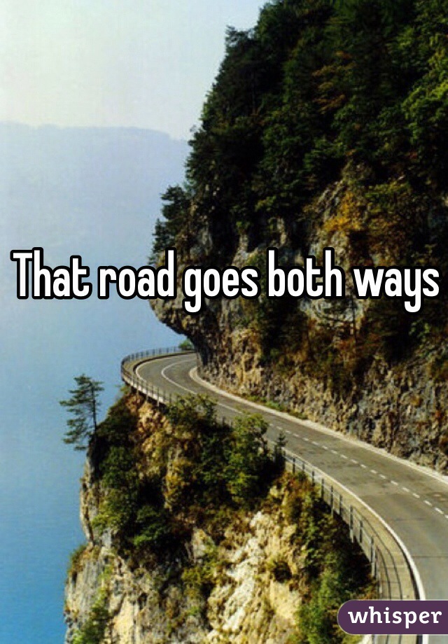 That road goes both ways