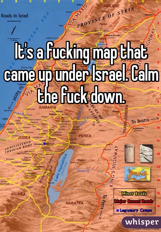 It's a fucking map that came up under Israel. Calm the fuck down. 