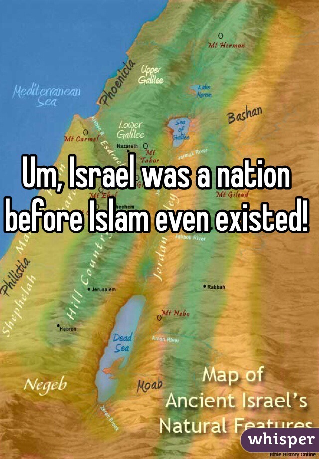 Um, Israel was a nation before Islam even existed!