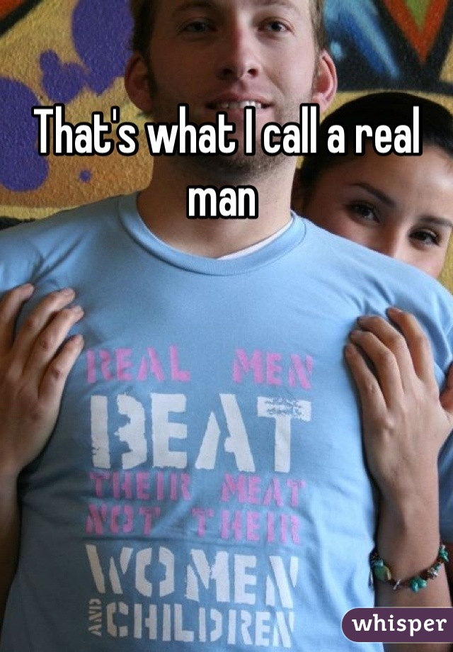 That's what I call a real man 