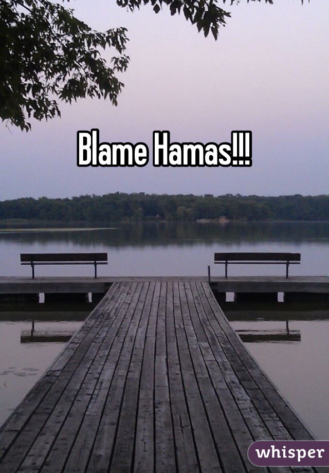 Blame Hamas!!!