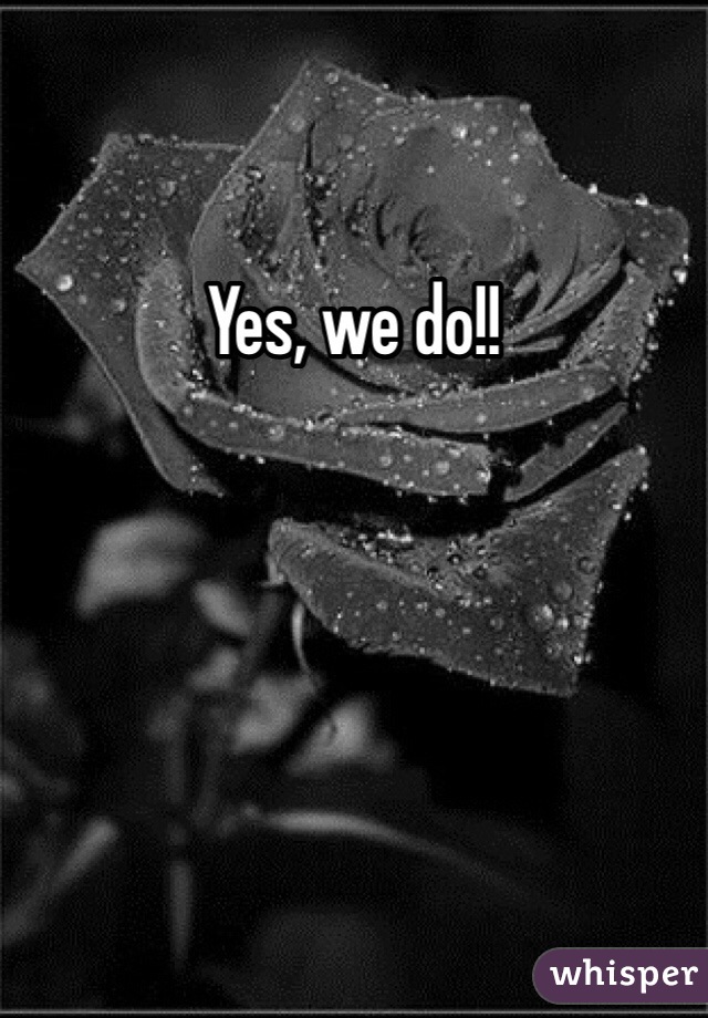 Yes, we do!!