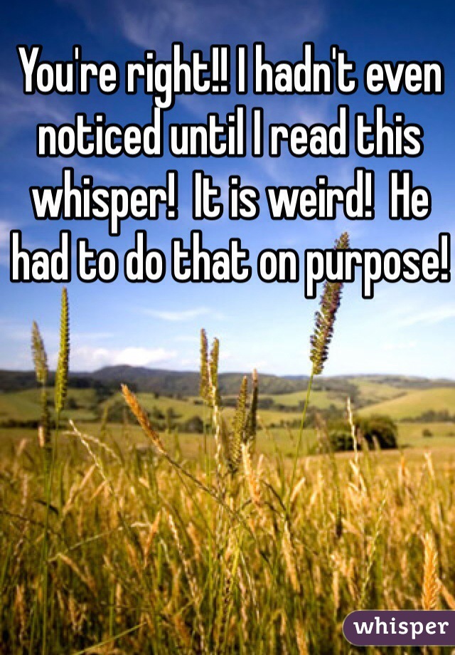 You're right!! I hadn't even noticed until I read this whisper!  It is weird!  He had to do that on purpose! 
