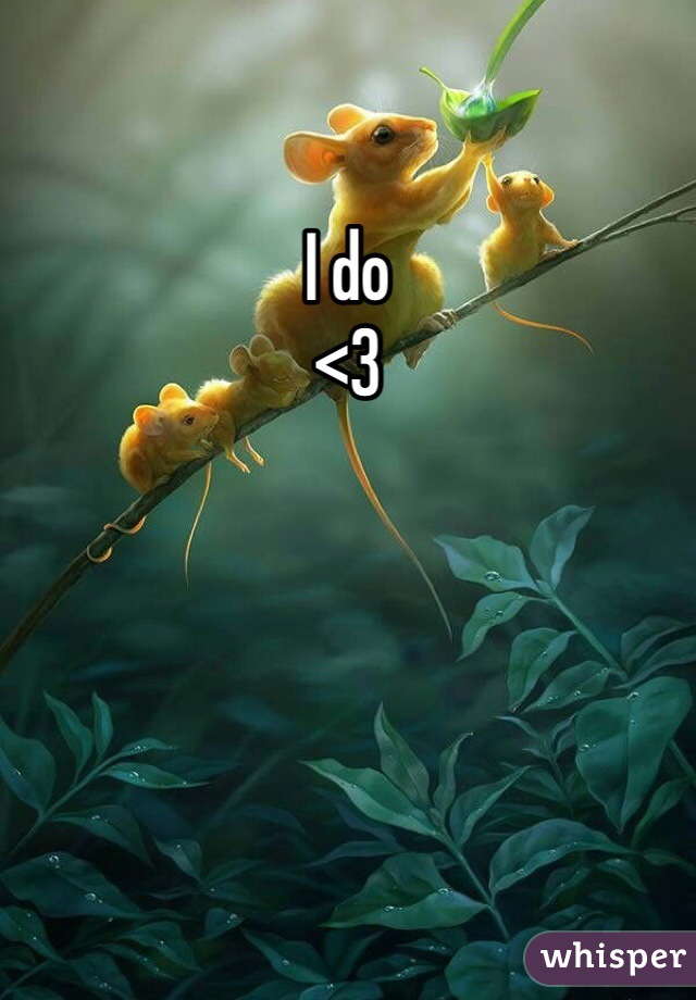 I do
<3