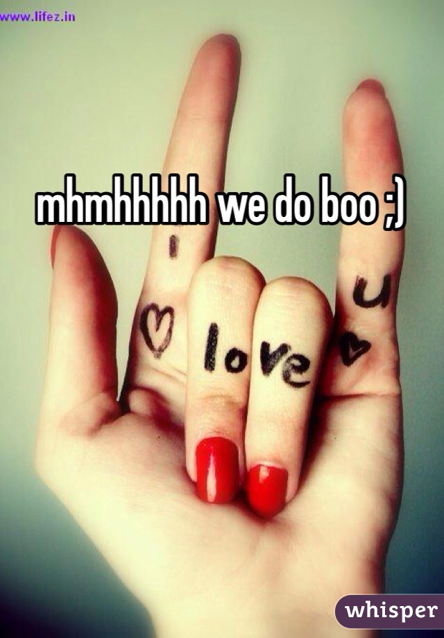 mhmhhhhh we do boo ;) 