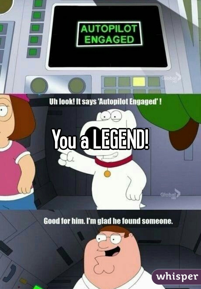 You a LEGEND!