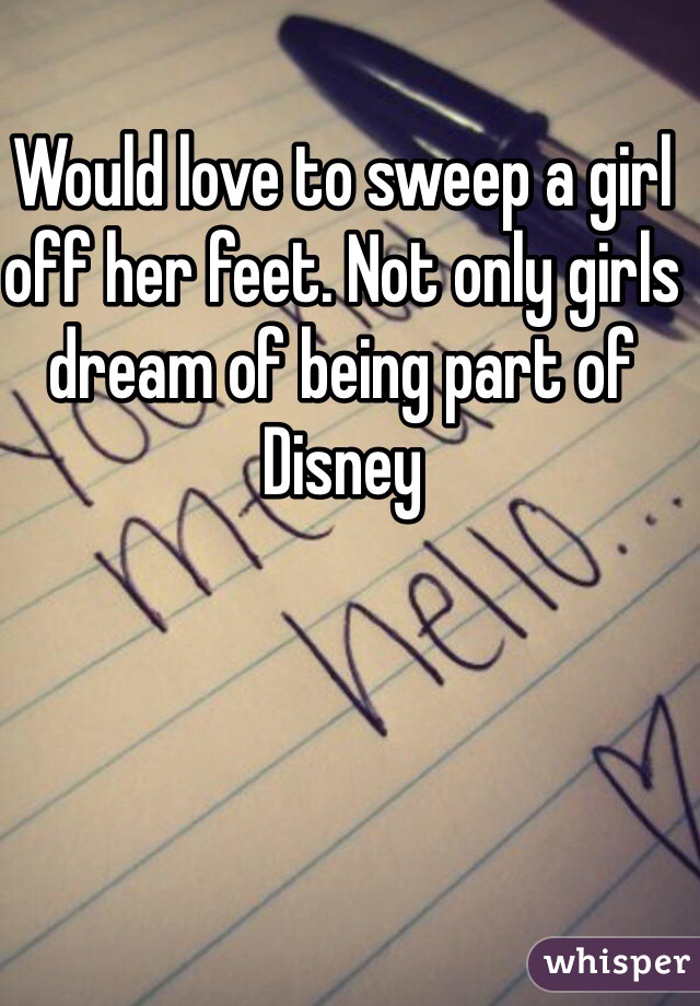 Would love to sweep a girl off her feet. Not only girls dream of being part of Disney