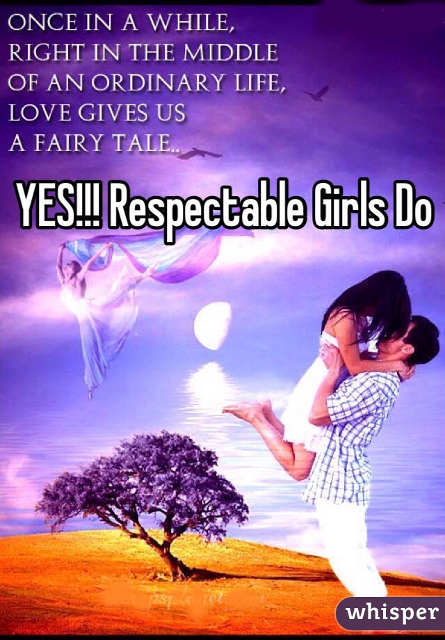 YES!!! Respectable Girls Do