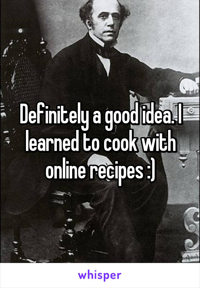 Definitely a good idea. I learned to cook with online recipes :)