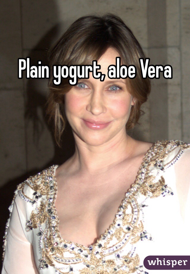 Plain yogurt, aloe Vera 