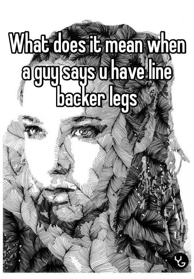 what-does-it-mean-when-a-guy-says-u-have-line-backer-legs