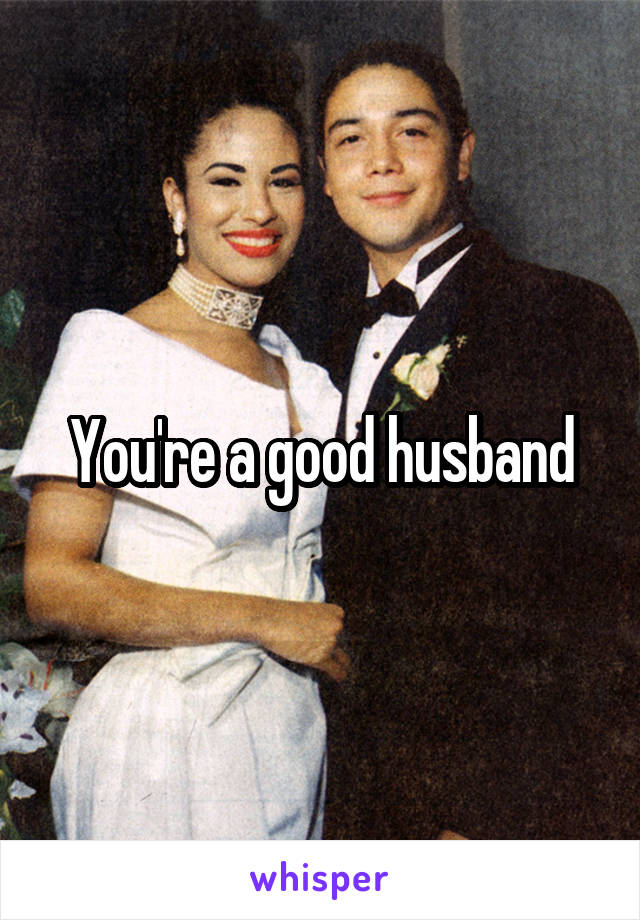 You're a good husband
